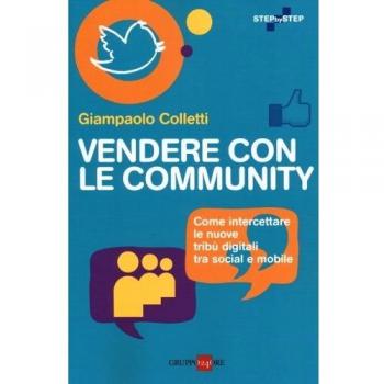 Vendere con le community. Come intercettare le nuove tribù digitali tra social e mobile