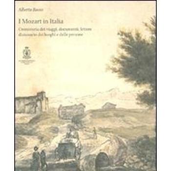 I Mozart in Italia. Cronistoria dei viaggi, documenti, lettere, dizionari dei luoghi e delle persone