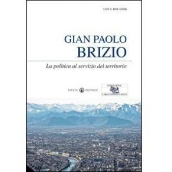 Gian Paolo Brizio. La politica al servizio del territorio