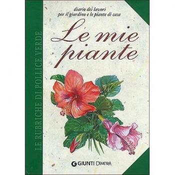 Le mie piante. Diario dei lavori per il giardino e le piante di casa