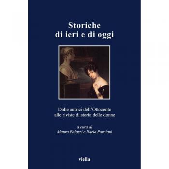 Storiche di ieri e di oggi. Dalle autrici dell'Ottocento alle riviste di storia delle donne