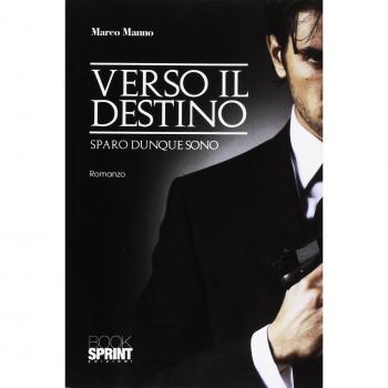Verso il destino. Sparo dunque sono