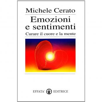 Emozioni e sentimenti: Curare il cuore e la mente