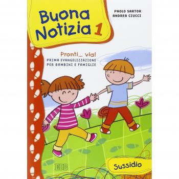 Buona notizia. Pronti... Via! Prima evangelizzazione per bambini e famiglie. Sussidio. Ediz. illustrata