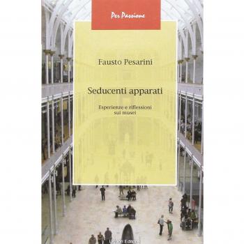 Seducenti apparati. Esperienze e riflessioni sui musei