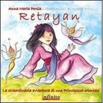 Retayan. La straordinaria avventura di una principessa orientale. Ediz. illustrata