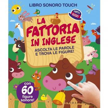 La fattoria in inglese. Ascolta le parole e trova le figure! Libro sonoro. Ediz. illustrata