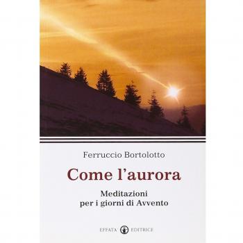 Come l'aurora. Meditazioni per i giorni di Avvento