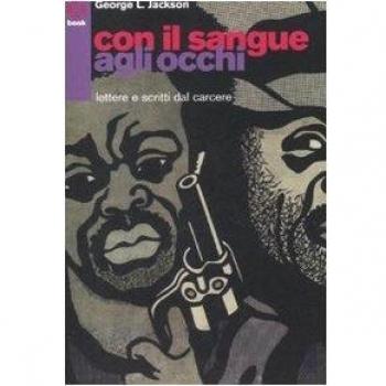 Con il sangue agli occhi. Lettere e scritti dal carcere