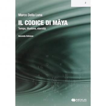 Il Codice di Mâya. I vortici dell'illusione e la fine del tempo. Saggio di metafisica realizzativa