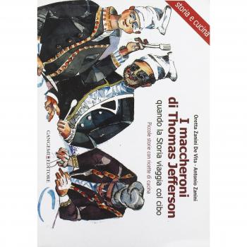 I maccheroni di Thomas Jefferson. Quando la storia viaggia col cibo. Piccole storie di cucina di Oretta Zanini De Vita