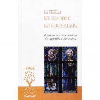 La regola del crepuscolo, la regola dell'alba. Il monachesimo cristiano da Agostino a Benedetto