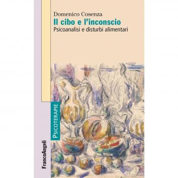 Il cibo e l'inconscio. Psicoanalisi e disturbi alimentari