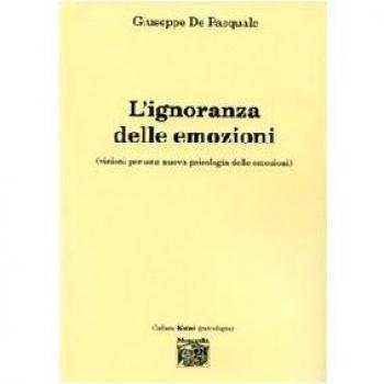 L'ignoranza delle emozioni (visioni per una nuova psicologia delle emozioni)