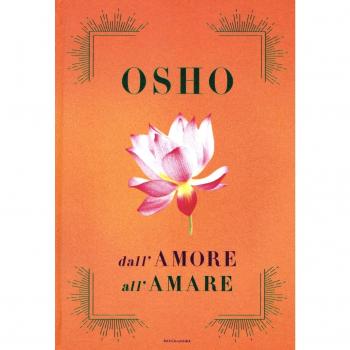 Dall'amore all'amare: Tantra, amore e meditazione-Il gioco delle emozioni-Il lungo, il corto, il nulla