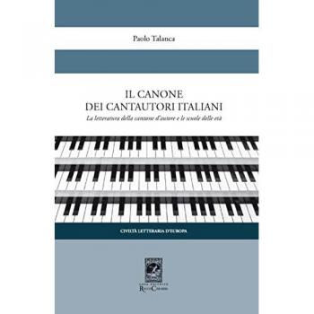 Il canone dei cantautori italiani. La letteratura della canzone d'autore e le scuole delle età