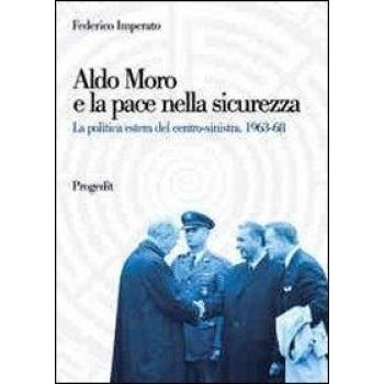 Aldo Moro e la pace nella sicurezza. La politica estera del centro-sinistra 1963-68
