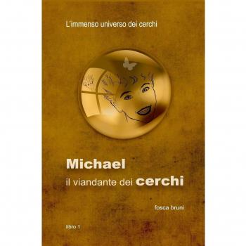 Michael: il viandante dei cerchi. L'immenso universo dei cerchi: 1