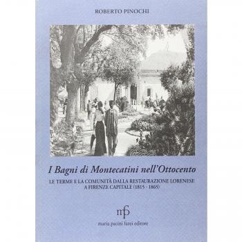 I bagni di Montecatini nell'Ottocento. Le terme e la comunità dalla restaurazione lorenese a Firenze capitale (1815-1865)
