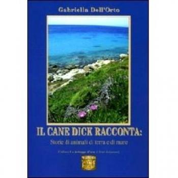 Il cane Dick racconta. Storie di animali di terra e di mare