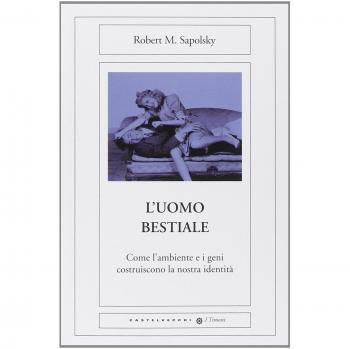 L'uomo bestiale. Come l'ambiente e i geni costruiscono la nostra identità