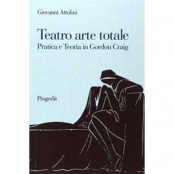 Teatro arte totale. Pratica e teoria in Gordon Craig