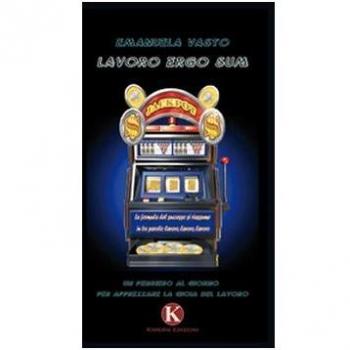Lavoro ergo sum. Un pensiero al giorno per apprezzare la gioia del lavoro