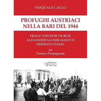Profughi austriaci nella Bari del 1944. Franz Theodor Csokor, Alexander Sacher-Masoch, Hermann Hakel tra poesia e propaganda