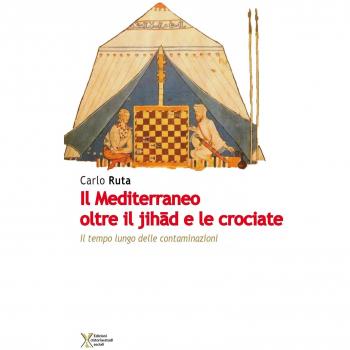 Il Mediterraneo oltre il jihad e le crociate. Il tempo lungo delle contaminazioni