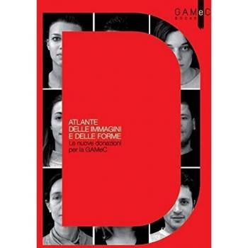 Atlante delle immagini e delle forme. Le nuove donazioni per la GAMeC. Ediz. illustrata