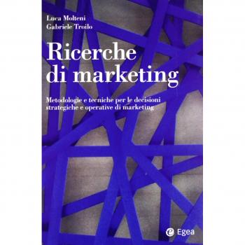 Ricerche di marketing. Metodologie e tecniche per le decisioni strategiche e operative di marketing