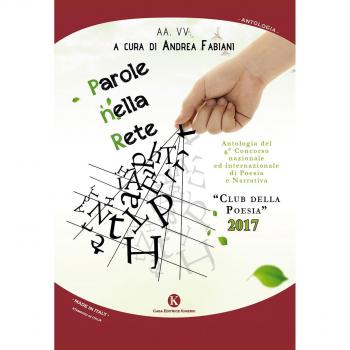 Parole nella rete. Antologia del 6° concorso nazionale ed internazionale di poesia e narrativa