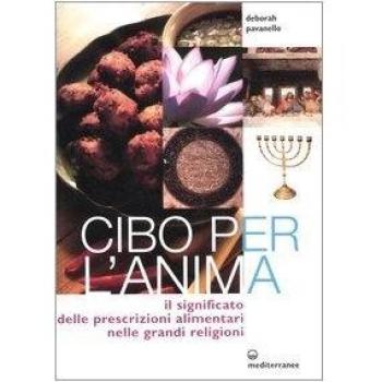 Cibo per l'anima. Il significato delle prescrizioni alimentari nelle grandi religioni