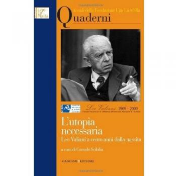 L'utopia necessaria. Leo Valiani a cento anni dalla nascita. Annali della Fondazione Ugo La Malfa. Quaderni