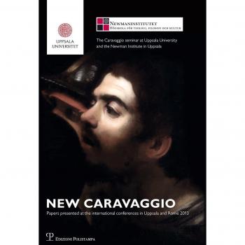 New Caravaggio. Papers presented at the international conferences in Uppsala and Rome 2013. Ediz. illustrata