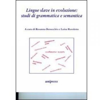 Lingue slave in evoluzione. Studi di grammatica e semantica