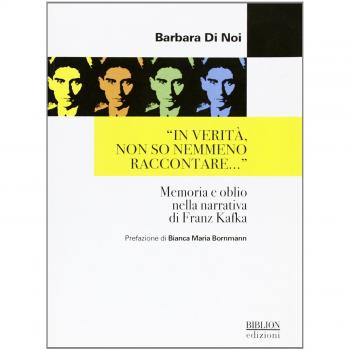 Â«In veritÃ , non so nemmeno raccontare...Â» Memoria e oblio nella narrativa di Franz Kafka
