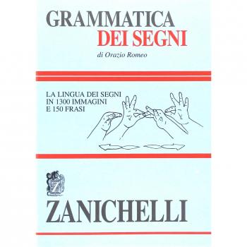 Grammatica dei segni. La lingua dei segni in 1300 immagini e 150 frasi