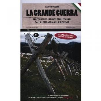 La grande guerra. Percorrendo i fronti degli italiani dalla Lombardia alla Slovenia