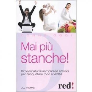 Mai più stanche! Rimedi naturali semplici ed efficaci per riacquistare tono e vitalità