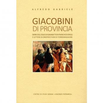 Giacobini di provincia. Diario dell'esilio di Giambattista Franchi di Veroli e lettere di Onofrio Fiani di Torremaggiore