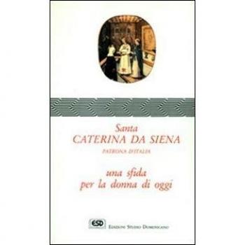 Santa Caterina da Siena. Patrona d'Italia. Una sfida per la donna di oggi