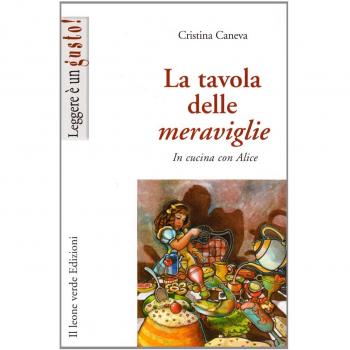 La tavola delle meraviglie. In cucina con Alice