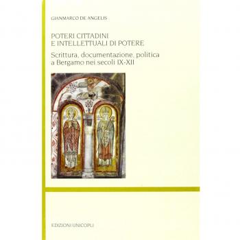 Poteri cittadini e intellettuali di potere. Scrittura, documentazione, politica a Bergamo nei secoli IX-XII