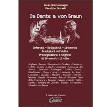 Da Dante a von Braun. Infanzia, religiosità sincronia, precognizione e segreti di 39 maestri di vita
