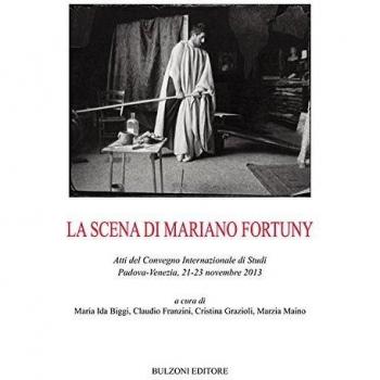 La scena di Mariano Fortuny. Atti del Convegno (Padova-Venezia, 2013)