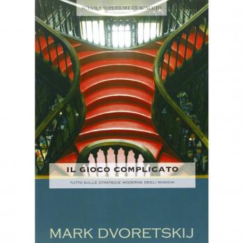 Il gioco complicato. Tutto sulle strategie moderne di scacchi