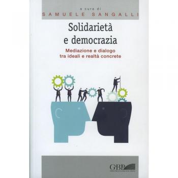 Solidarietà e democrazia. Mediazione e dialogo tra ideali e realtà concrete