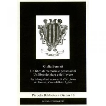 Un libro di memorie e possessioni. Un libro del dare e dell'avere. Per la biografia di un uomo di affari pisano del Trecento: Cecco di Betto Agliata