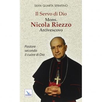 Il servo di Dio mons. Nicola Riezzo arcivescovo. Pastore secondo il cuore di Dio